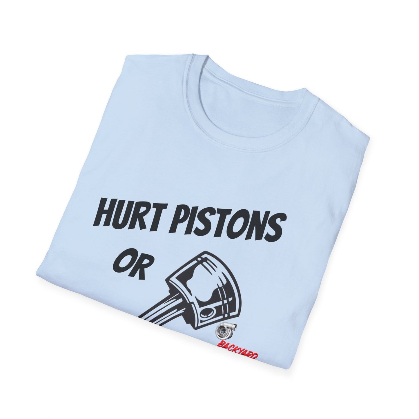 HURT PISTONS OR HURT FEELINGS T SHIRT