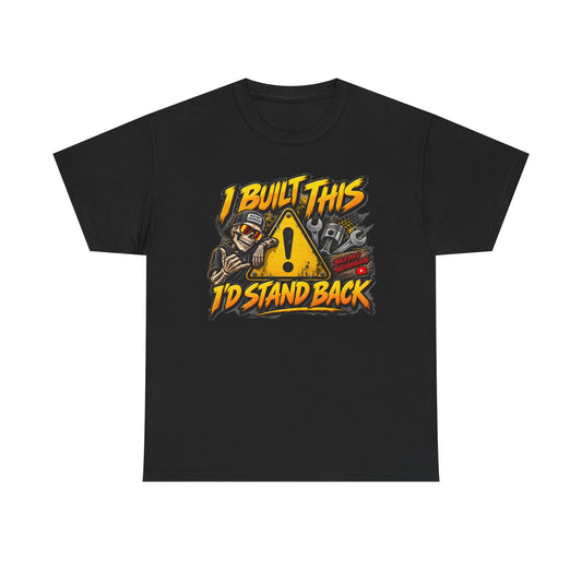 I Built This, I’d Stand Back Backyard Shenanigans T Shirt