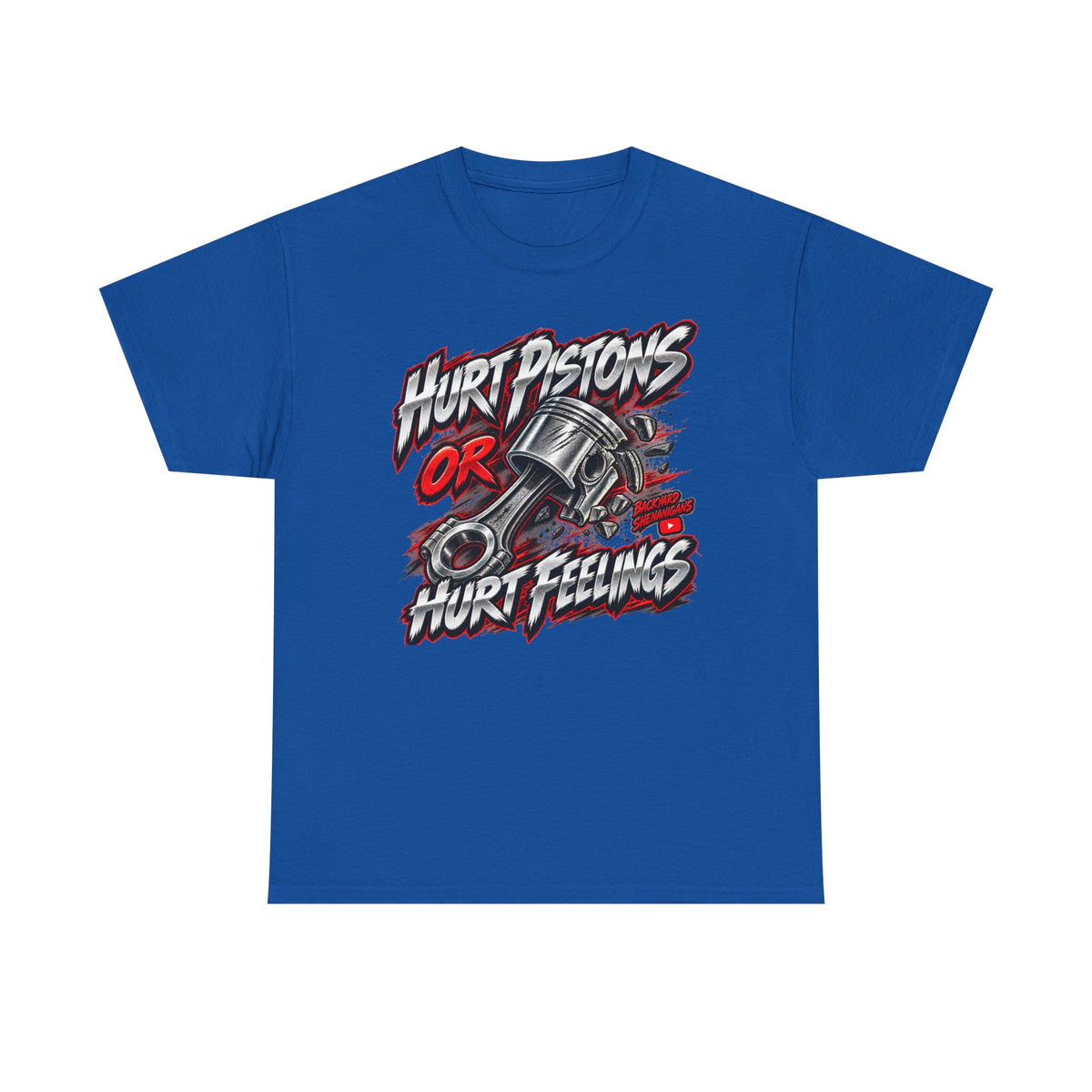 Hurt Pistons or Hurt Feelings Backyard Shenanigans T Shirt
