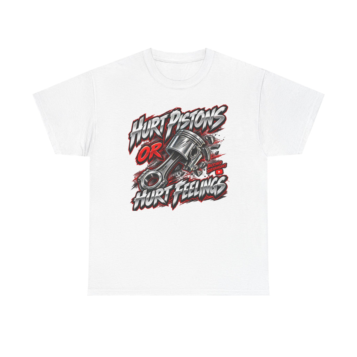 Hurt Pistons or Hurt Feelings Backyard Shenanigans T Shirt